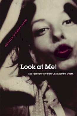 Orville Gilbert Brim - Look at Me!: The Fame Motive from Childhood to Death - 9780472070701 - V9780472070701