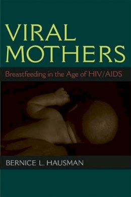 Bernice L. Hausman - Viral Mothers: Breastfeeding in the Age of HIV/AIDS - 9780472071319 - V9780472071319