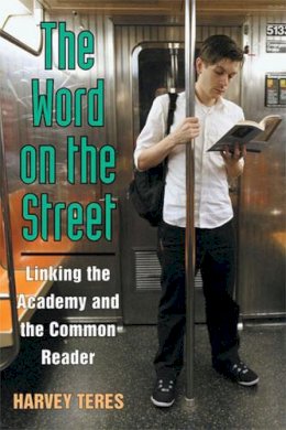 Harvey Michael Teres - The Word on the Street: Linking the Academy and the Common Reader (The New Public Scholarship) - 9780472071364 - V9780472071364