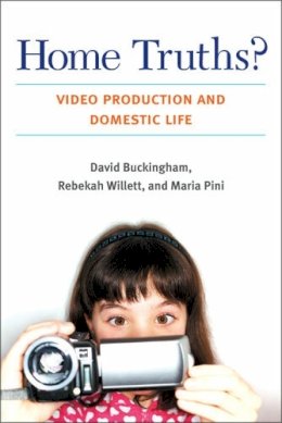 David Buckingham - Home Truths?: Video Production and Domestic Life (Technologies of the Imagination: New Media in Everyday Life) - 9780472071371 - V9780472071371