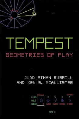 Ruggill, Prof. Judd Ethan, McAllister, Ken S. - Tempest: Geometries of Play (Landmark Video Games) - 9780472072699 - V9780472072699