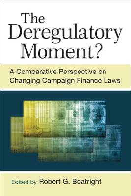 Unknown - The Deregulatory Moment?: A Comparative Perspective on Changing Campaign Finance Laws - 9780472072859 - V9780472072859