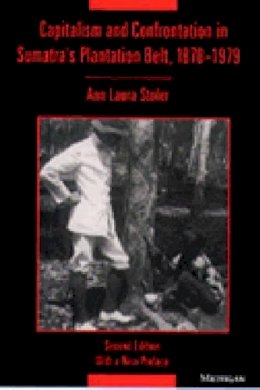 Ann Laura Stoler - Capitalism and Confrontation in Sumatra's Plantation Belt, 1870-1979 - 9780472082193 - V9780472082193