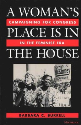 Barbara C. Burrell - A Woman's Place Is in the House: Campaigning for Congress in the Feminist Era - 9780472083848 - V9780472083848