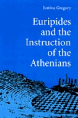 Justina Gregory - Euripides and the Instruction of the Athenians - 9780472084432 - V9780472084432