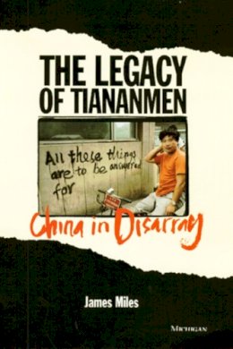 James A.R. Miles - The Legacy of Tiananmen: China in Disarray - 9780472084517 - V9780472084517