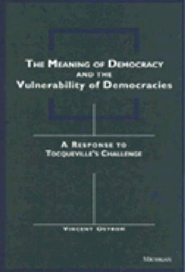 Vincent Ostrom - The Meaning of Democracy and the Vulnerabilities of Democracies: A Response to Tocqueville's Challenge - 9780472084562 - V9780472084562