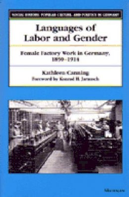 Kathleen Canning - Languages of Labor and Gender: Female Factory Work in Germany, 1850-1914 (Social History, Popular Culture, and Politics in Germany) - 9780472087662 - V9780472087662