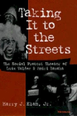 Harry Justin Elam Jr. - Taking It to the Streets: The Social Protest Theater of Luis Valdez and Amiri Baraka (Theater: Theory/Text/Performance) - 9780472087686 - V9780472087686