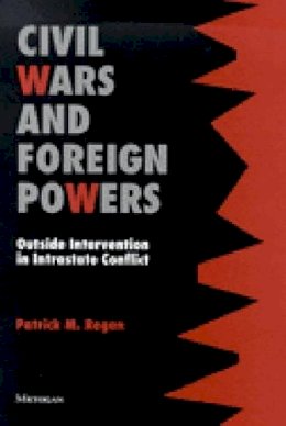 Patrick M. Regan - Civil Wars and Foreign Powers: Outside Intervention in Intrastate Conflict - 9780472088768 - V9780472088768