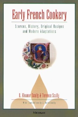 D.Eleanor Scully - Early French Cookery: Sources, History, Original Recipes and Modern Adaptations - 9780472088775 - V9780472088775 D.Eleanor Scully - Early French Cookery: Sources, History, Original Recipes and Modern Adaptations - 9780472088775 - V9780472088775