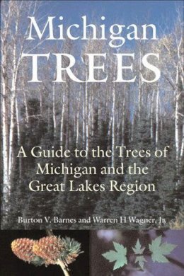 Barnes, Burton V., Wagner Jr., Warren H. - Michigan Trees, Revised and Updated: A Guide to the Trees of the Great Lakes Region - 9780472089215 - V9780472089215