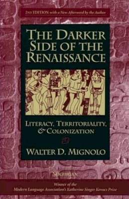 Walter D. Mignolo - The Darker Side of the Renaissance: Literacy, Territoriality, & Colonization, 2nd Edition - 9780472089314 - V9780472089314