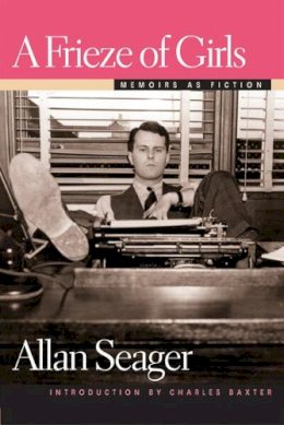 Allan Seager - A Frieze of Girls: Memoirs as Fiction (Sweetwater Fiction: Reintroductions) - 9780472089574 - V9780472089574