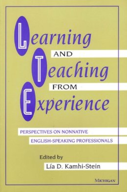 Lia D. Kamhi-Stein - Learning and Teaching from Experience: Perspectives on Nonnative English-Speaking Professionals - 9780472089987 - V9780472089987