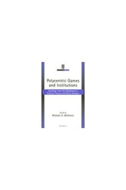  - Polycentric Games and Institutions: Readings from the Workshop in Political Theory and Policy Analysis (Institutional Analysis) - 9780472097142 - V9780472097142