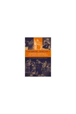  - Performing Democracy: International Perspectives on Urban Community-Based Performance (Theater: Theory/Text/Performance) - 9780472097609 - V9780472097609