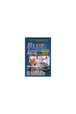 John U. Bacon - Blue Ice: The Story of Michigan Hockey - 9780472097814 - V9780472097814