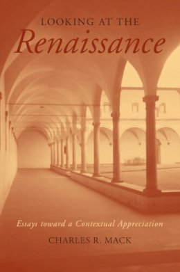 Charles R. Mack - Looking at the Renaissance: Essays toward a Contextual Appreciation - 9780472098903 - V9780472098903