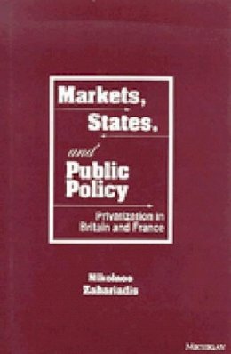 Nikolaos Zahariadis - Markets, States, and Public Policy: Privatization in Britain and France - 9780472105427 - V9780472105427