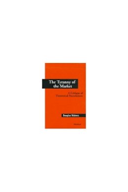 Douglas Vickers - The Tyranny of the Market: A Critique of Theoretical Foundations - 9780472106189 - V9780472106189