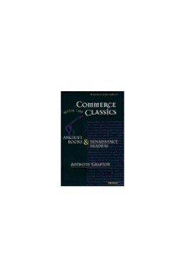 Anthony Grafton - Commerce with the Classics: Ancient Books and Renaissance Readers (Thomas Spencer Jerome Lectures) - 9780472106264 - KSG0032639