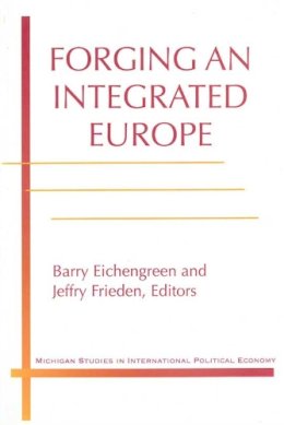 Jeffry A. Frieden - Forging an Integrated Europe (Michigan Studies in International Political Economy) - 9780472108404 - V9780472108404