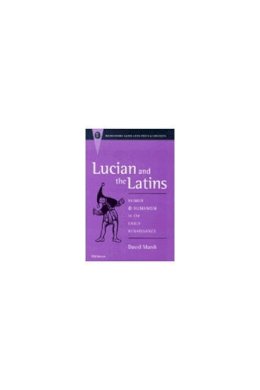 David Marsh - Lucian and the Latins: Humor and Humanism in the Early Renaissance (Recentiores: Later Latin Texts and Contexts) - 9780472108466 - V9780472108466