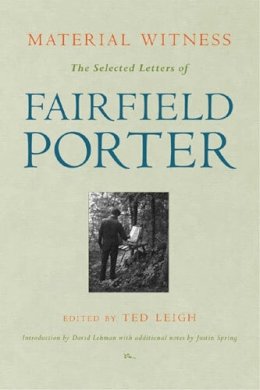 Fairfield Porter - Material Witness: The Selected Letters of Fairfield Porter - 9780472109760 - V9780472109760