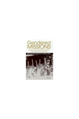 . Ed(S): Huber, Mary Taylor; Lutkehaus, Nancy C. - Gendered Missions: Women and Men in Missionary Discourse and Practice - 9780472109876 - V9780472109876