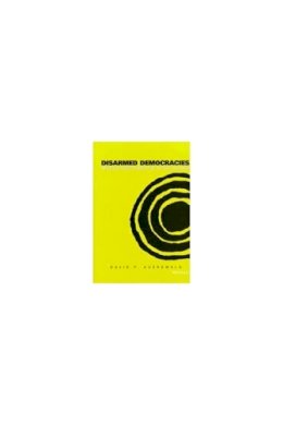 David P. Auerswald - Disarmed Democracies: Domestic Institutions and the Use of Force - 9780472111206 - V9780472111206