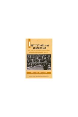 Marcus Kreuzer - Institutions and Innovation: Voters, Parties, and Interest Groups in the Consolidation of Democracy - France and Germany, 1870-1939 (Interests, Identities, and Institutions in Comparative Politics) - 9780472111862 - V9780472111862