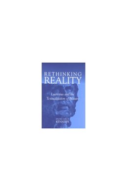 Duncan F. Kennedy - Rethinking Reality: Lucretius and the Textualization of Nature (Studies in Literature and Science) - 9780472112883 - V9780472112883