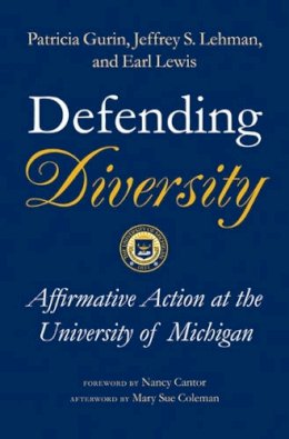 Gurin, Patricia, Lehman, Jeffrey S., Lewis, Earl, Dey, Eric L., Hurtado, Sylvia, Gurin, Gerald - Defending Diversity: Affirmative Action at the University of Michigan - 9780472113071 - V9780472113071