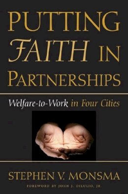 Stephen V. Monsma - Putting Faith in Partnerships: Welfare-to-Work in Four Cities (Contemporary Political And Social Issues) - 9780472113934 - V9780472113934