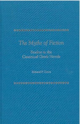 Edmund Cueva - The Myths of Fiction: Studies in the Canonical Greek Novels - 9780472114276 - V9780472114276