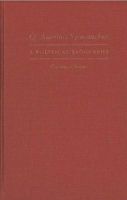 Cristiana Sogno - Q. Aurelius Symmachus: A Political Biography - 9780472115297 - V9780472115297