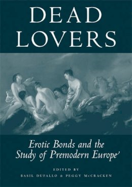  - Dead Lovers: Erotic Bonds and the Study of Premodern Europe - 9780472115600 - V9780472115600