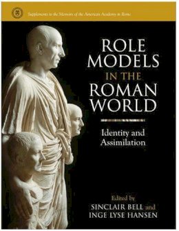 Bell, Sinclair, Hansen, Inge Lyse - Role Models in the Roman World: Identity and Assimilation (Supplements to the Memoirs of the American Academy in Rome) - 9780472115891 - V9780472115891