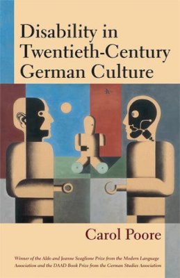 Carol Poore - Disability in Twentieth-Century German Culture (Corporealities: Discourses Of Disability) - 9780472115952 - V9780472115952