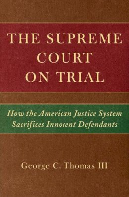 George C. Thomas III - The Supreme Court on Trial: How the American Justice System Sacrifices Innocent Defendants - 9780472116188 - V9780472116188