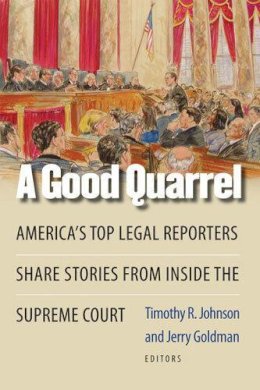 Timothy R. Johnson - A Good Quarrel: America's Top Legal Reporters Share Stories from Inside the Supreme Court - 9780472116362 - V9780472116362