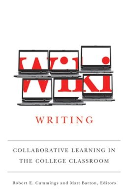 Robert E. Cummings - Wiki Writing: Collaborative Learning in the College Classroom - 9780472116713 - V9780472116713