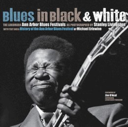 Michael Erlewine - Blues in Black and White: The Landmark Ann Arbor Blues Festivals - 9780472116959 - V9780472116959