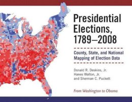 Jr. Donald R. Deskins - Presidential Elections, 1789-2008: County, State, and National Mapping of Election Data - 9780472116973 - V9780472116973