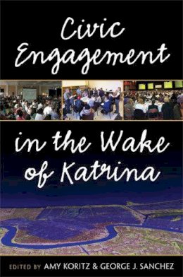 Amy Koritz - Civic Engagement in the Wake of Katrina (The New Public Scholarship) - 9780472116980 - V9780472116980