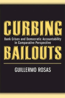 Guillermo Rosas - Curbing Bailouts: Bank Crises and Democratic Accountability in Comparative Perspective (New Comparative Politics) - 9780472117130 - V9780472117130