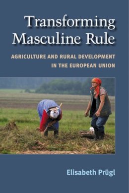 Elisabeth Prugl - Transforming Masculine Rule: Agriculture and Rural Development in the European Union - 9780472117734 - V9780472117734