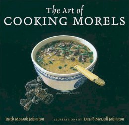 Ruth Mosso Johnston - The Art of Cooking Morels - 9780472117840 - V9780472117840