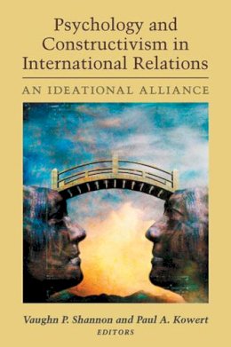 Vaughn P Shannon - Psychology and Constructivism in International Relations: An Ideational Alliance - 9780472117994 - V9780472117994